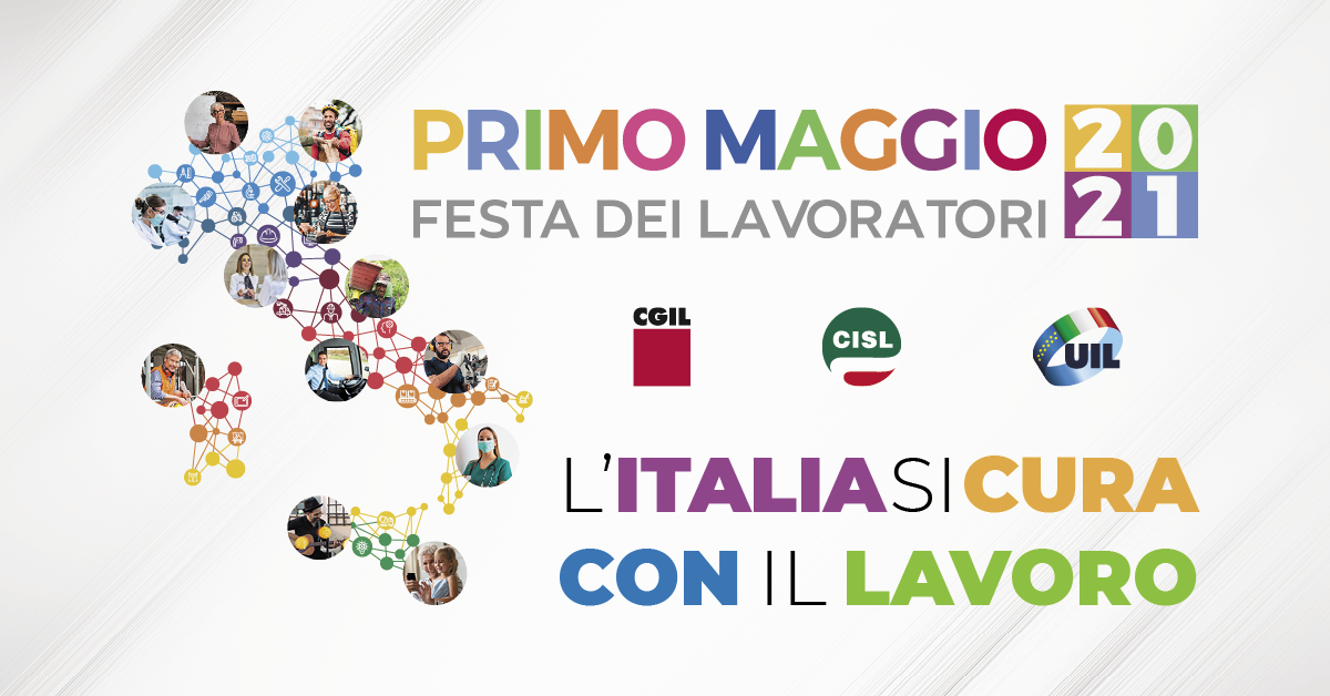 Primo Maggio 2021: La Festa dei Lavoratori: “L’Italia si cura con il lavoro”.