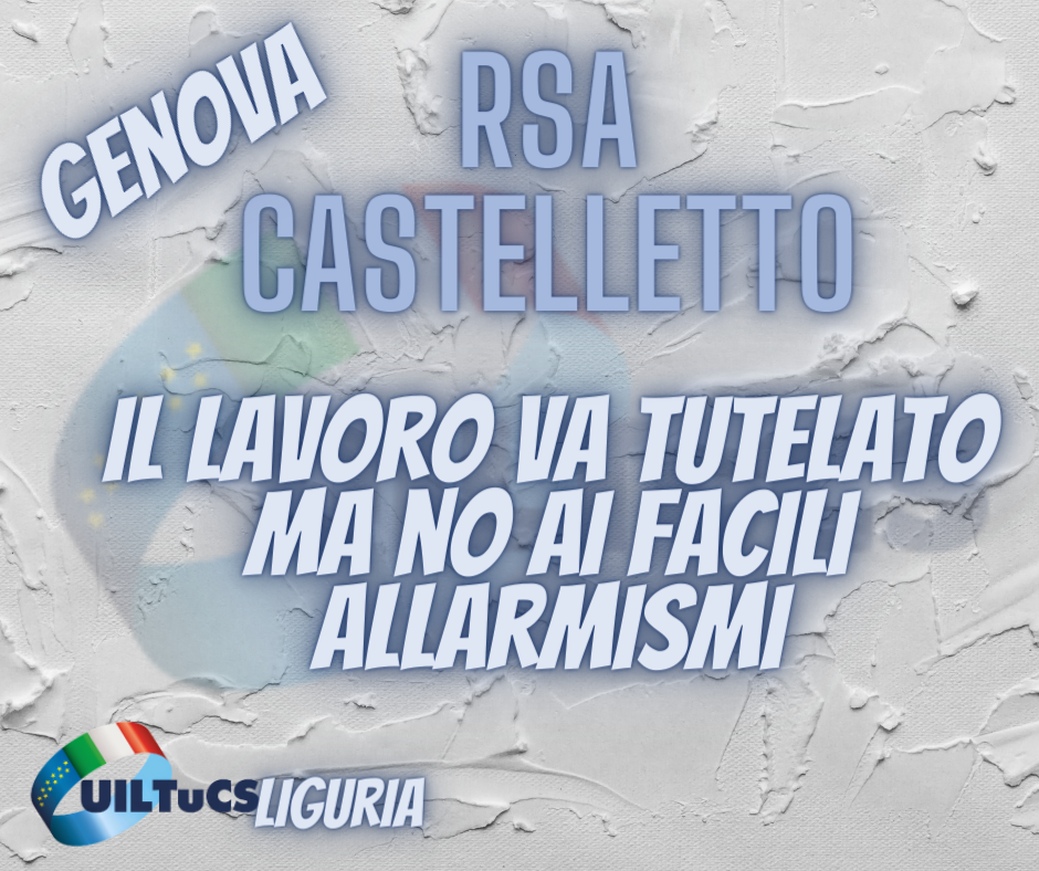 RSA di Castelletto. La Uiltucs Liguria: “Il lavoro va tutelato: ristabiliamo l’equilibrio senza creare inutili allarmismi”