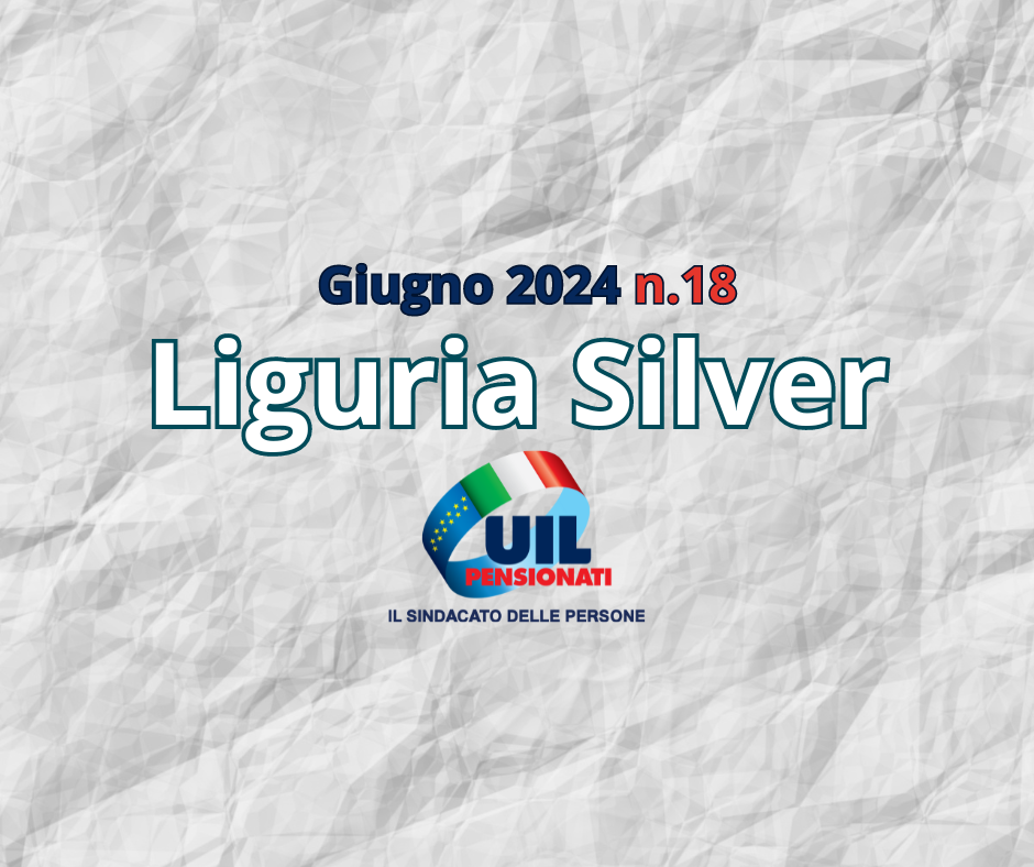 Giugno 2024, Uil Pensionati: Liguria Silver n.18.